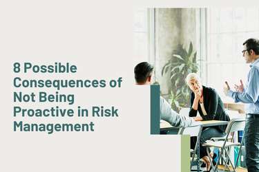 8 Possible Consequences of Not Being Proactive in Risk Management